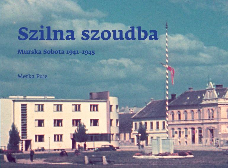 Ulična razstava Szilna szoudba, Murska Sobota 1941-1945 